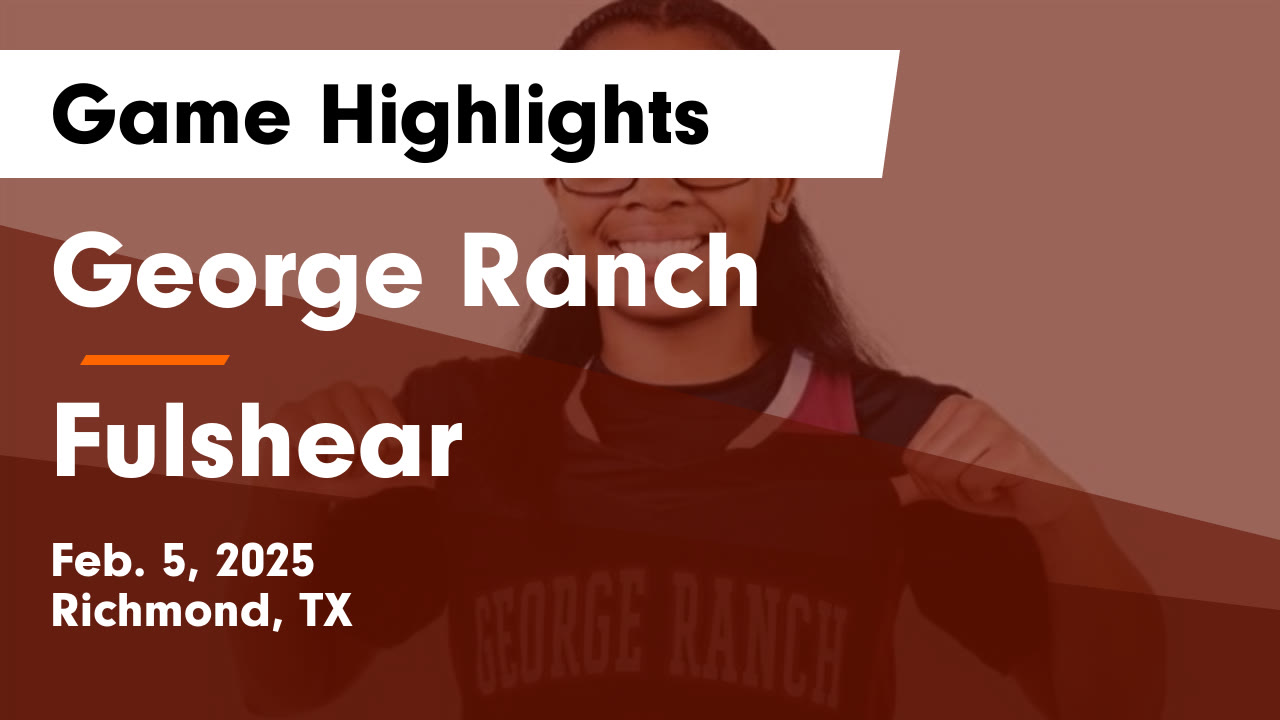 George Ranch vs Fulshear Game Highlights - Feb. 5, 2025 - George Ranch ...