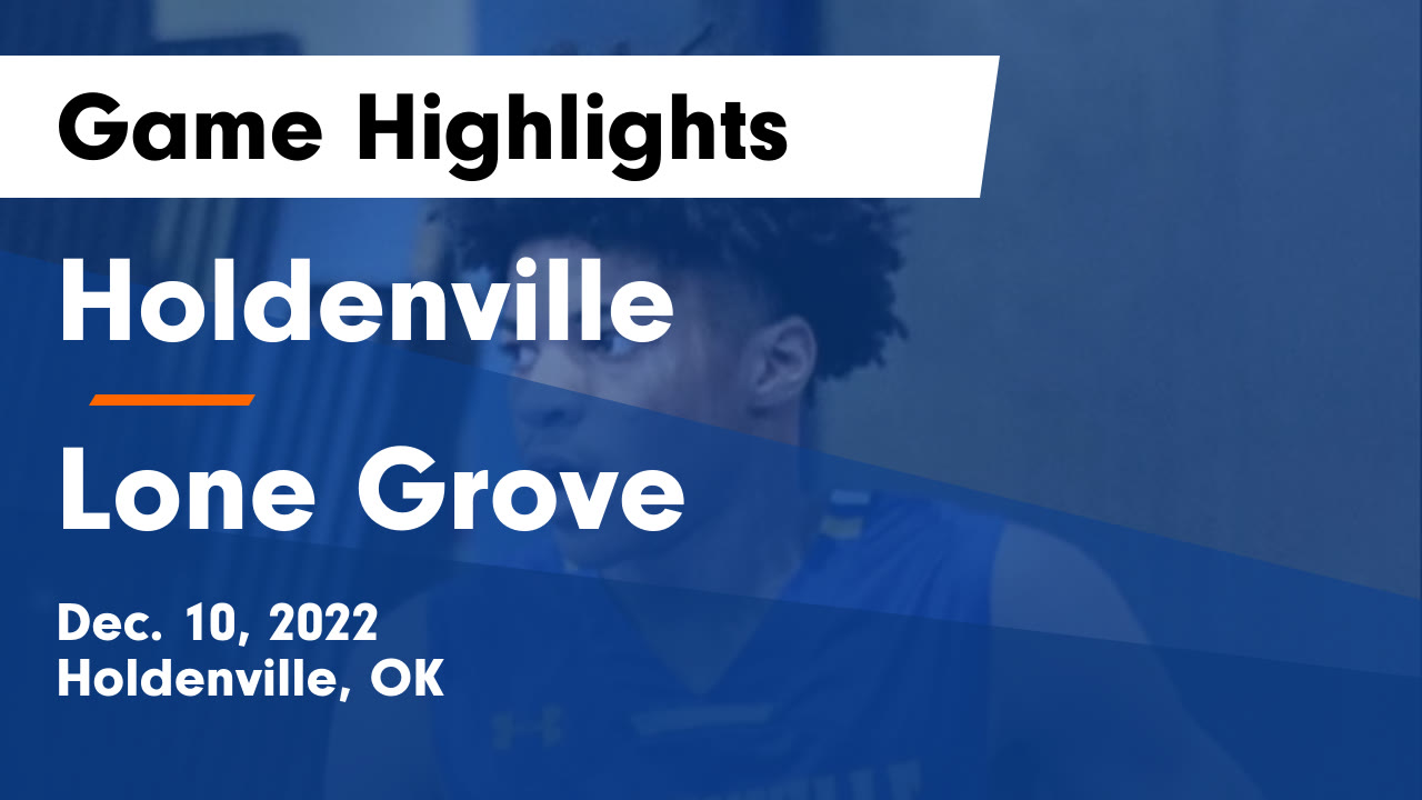 Holdenville vs Lone Grove Game Highlights Dec. 10, 2022 Holdenville