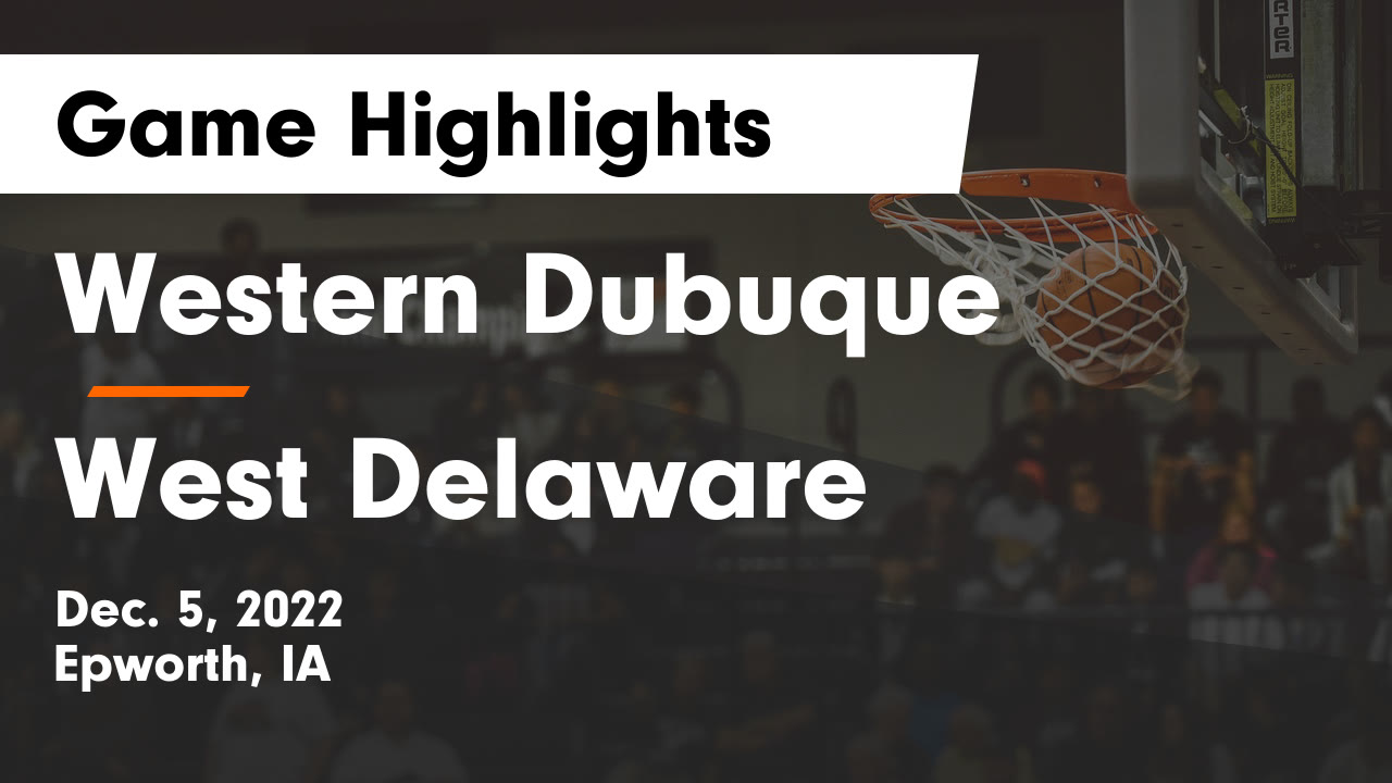 Western Dubuque vs West Delaware Game Highlights Dec. 5, 2022