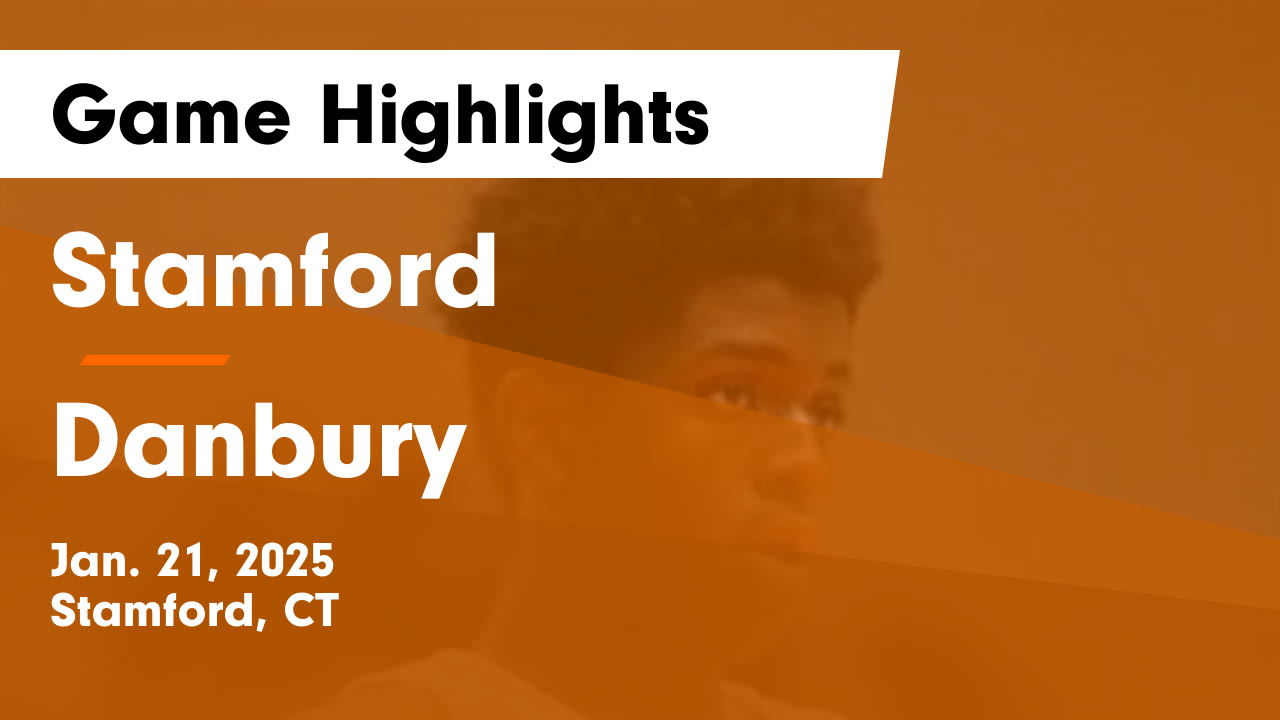 Stamford  vs Danbury  Game Highlights - Jan. 21, 2025