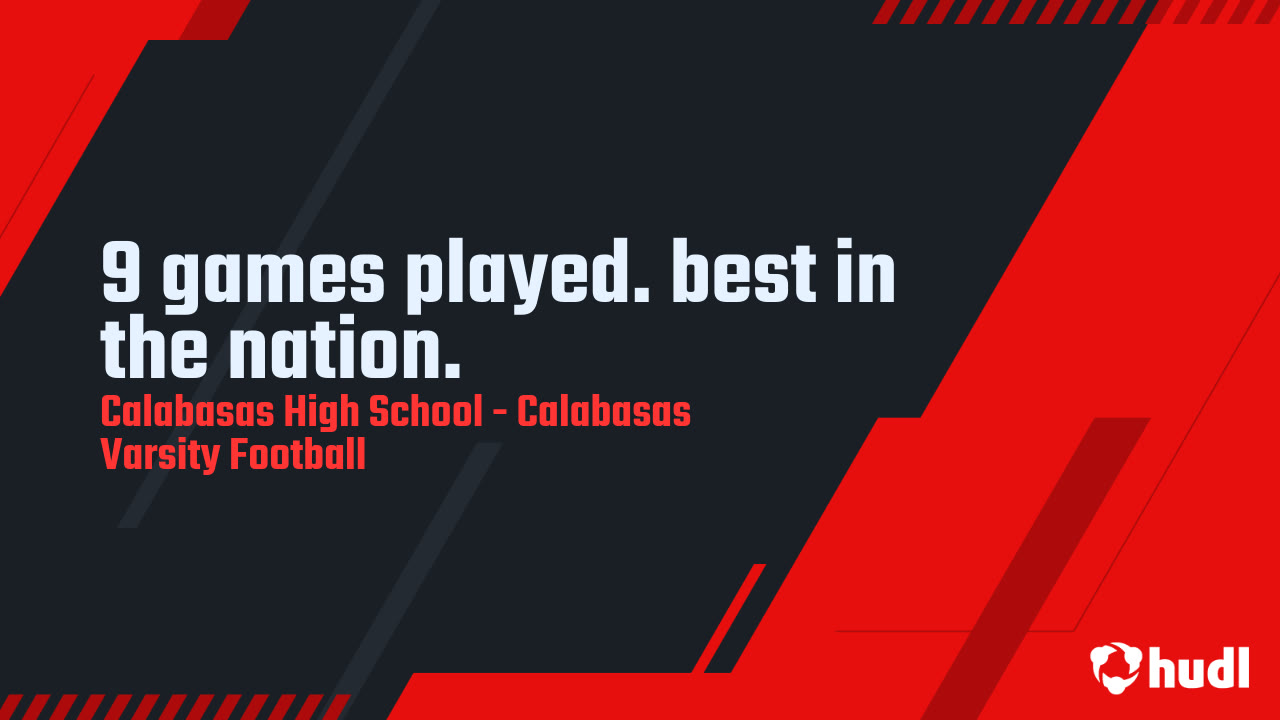 9 games played. best in the nation. Calabasas High highlights Hudl