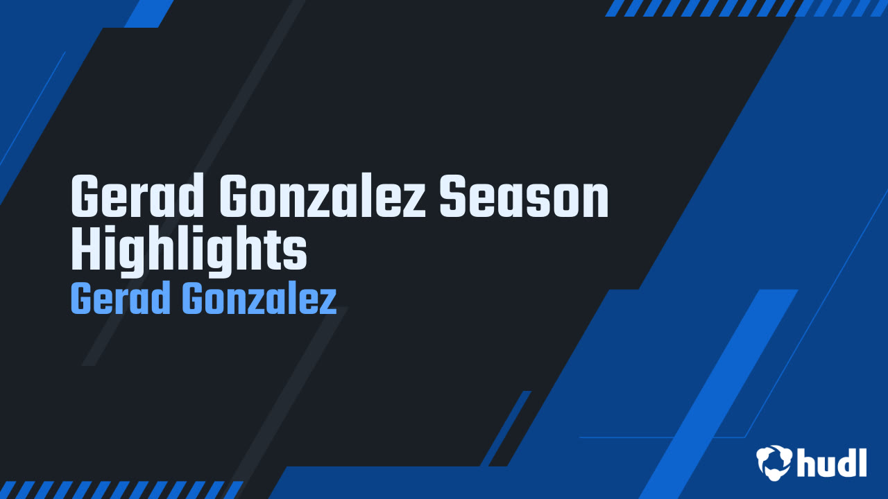 Gerad Gonzalez Season Highlights - Gerad Gonzalez highlights - Hudl