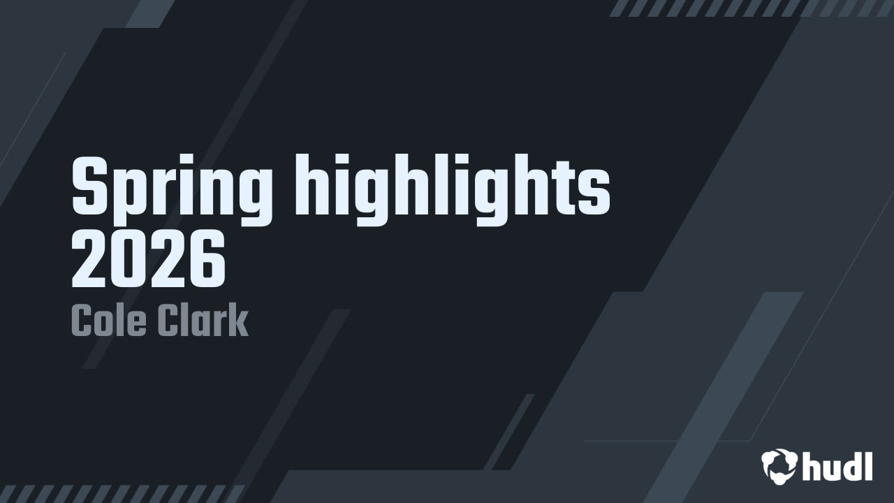 Spring highlights 2026 - Cole Clark highlights - Hudl
