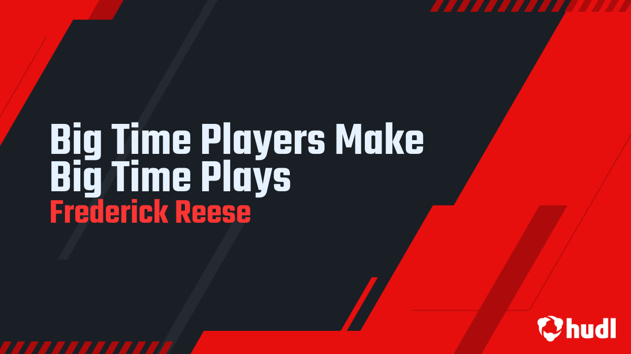 Big Time Players Make Big Time Plays Frederick Reese highlights Hudl