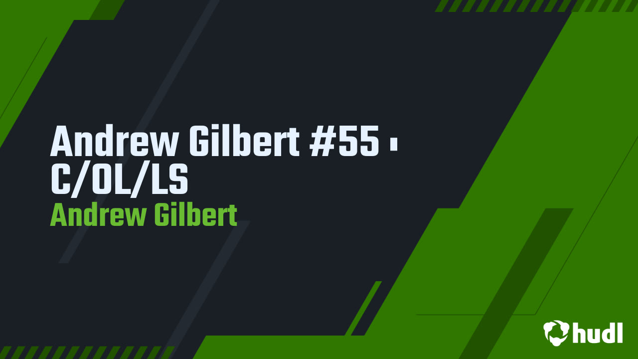 Andrew Gilbert #55 : C/OL/LS - Andrew Gilbert highlights - Hudl