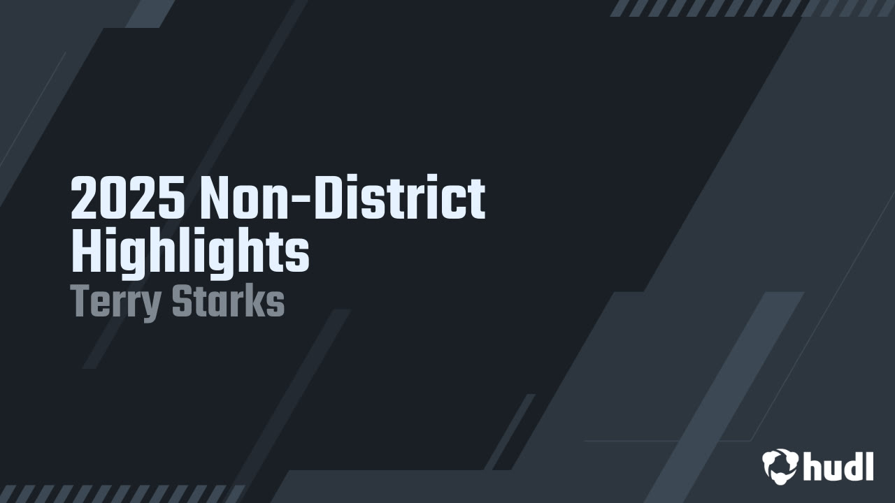 2025 Non-District Highlights - Terry Starks highlights - Hudl
