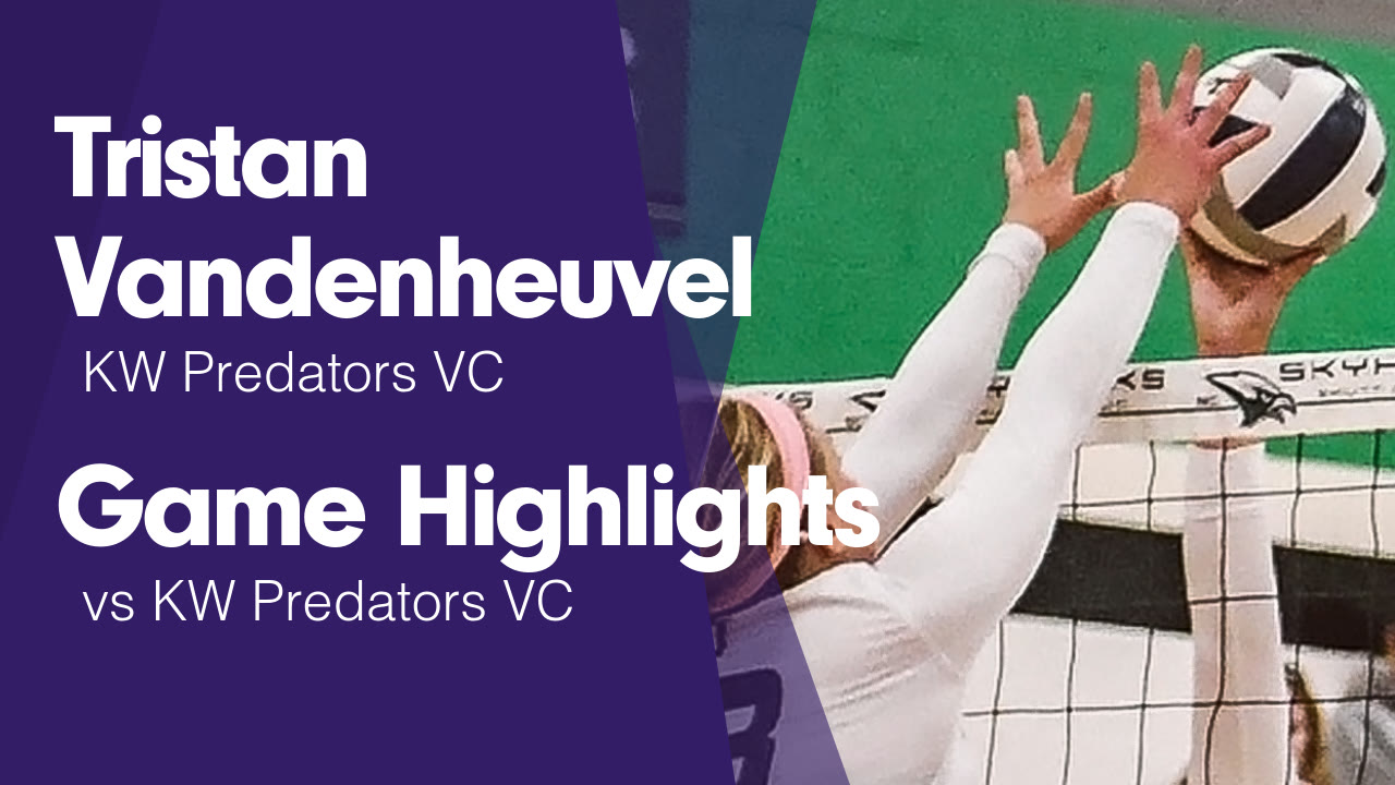 Game Highlights vs KW Predators VC - Tristan Vandenheuvel highlights - Hudl