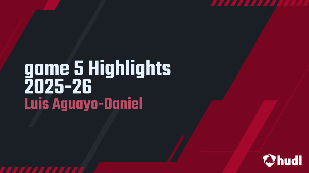 game 5 Highlights 2025-26 - Luis Aguayo-Daniel highlights - Hudl